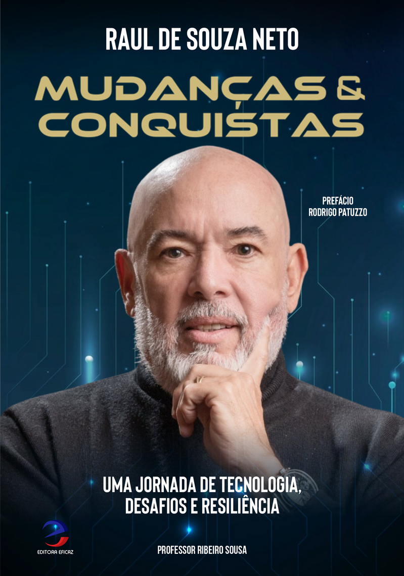 Capa do livro Mudanças e Conquistas: Uma Jornada de Tecnologia, Desafios e Resiliência, escrito por Raul de Souza Neto e publicado pela Editora Eficaz.
