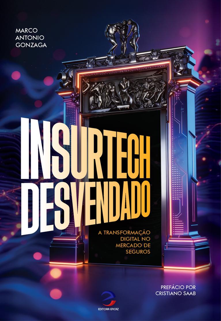 Capa do livro Insurtech Desvendado: A Transformação Digital no Mercado de Seguros, escrito por Marco Antonio Gonzaga e publicado pela Editora Eficaz.